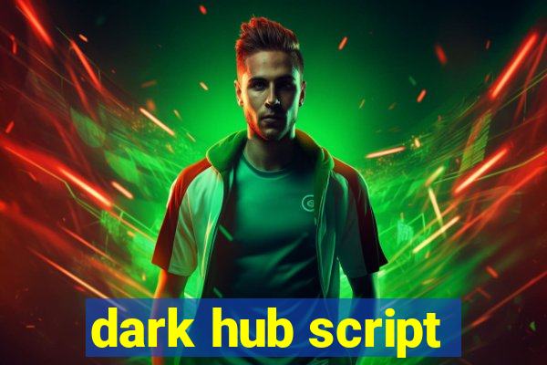 dark hub script